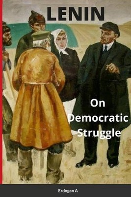 Lenin, On Democratic Struggle: Democratic Tasks of Socialists by Erdogan A. (Eng