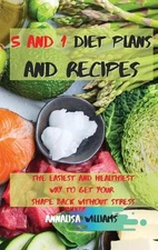 5 and 1 Diet Plans and Recipes: The Easiest and Healthiest Way to get Your Shape