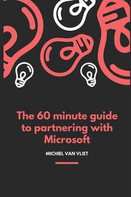 The 60 Minute Guide to Partnering with Microsoft by Michiel Van Vliet (English) 