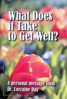 WHAT DOES IT TAKE TO GET WELL?: A PERSONAL MESSAGE FROM DR. LOR... Dr. Lorraine 