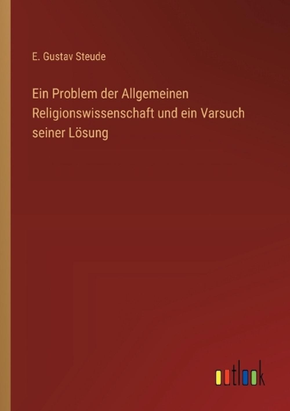 Ein Problem der Allgemeinen Religionswissenschaft und ein Varsuch seiner Lsung b