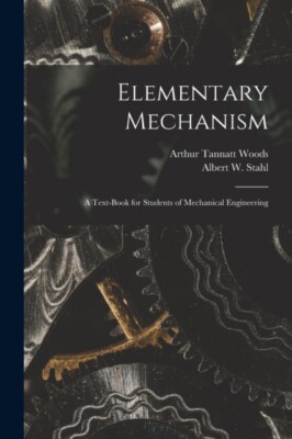 Woods - Elementary Mechanism  A Text-Book for Students of Mechanical E - X555z