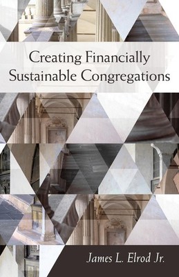 Creating Financially Sustainable Congregations by James L. Elrod (English) Paper