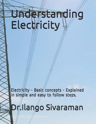 Understanding Electricity: Electricity - Basic concepts - Explained in simple an