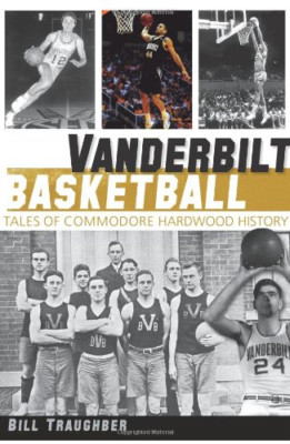 Vanderbilt Basketball: Tales of Commodore Hartholz Hist - Taschenbuch NEU Traughbe