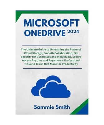 MICROSOFT ONEDRIVE: The Ultimate Guide to Unleashing the Power of Cloud Storage,