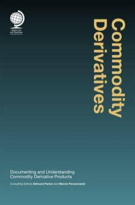 Commodity Derivatives : Documenting and Understanding Commodity Derivative Pr...