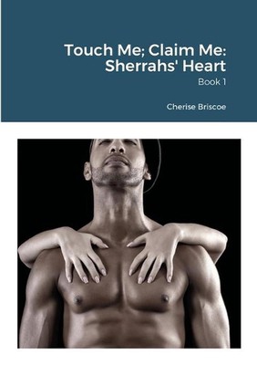 Touch Me; Claim Me: Sherrahs' Heart: Book 1 by Cherise Briscoe (English) Paperba