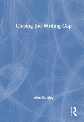 Closing the Writing Gap by Alex Quigley Hardcover Book