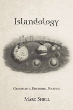 Islandology: Geography, Rhetoric, Politics by Shell, Marc