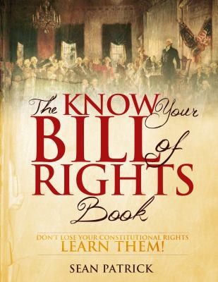 The Know Your Bill of Rights Book: Don't Lose Your Constitutional...
