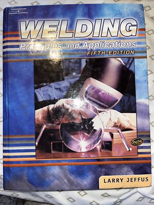 Welding, 5E : Principles and Applications by Larry F. Jeffus (2002,...