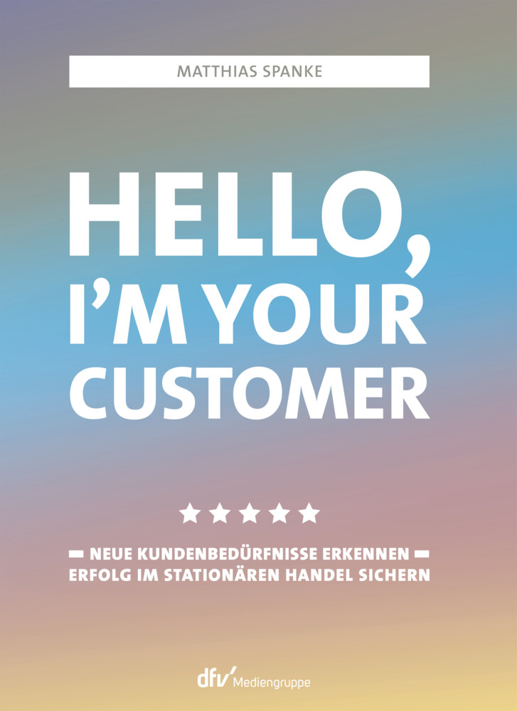 Thumbnail - Hello, I´m Your Customer | Neue Kundenbedürfnisse Erkennen, Erfolg