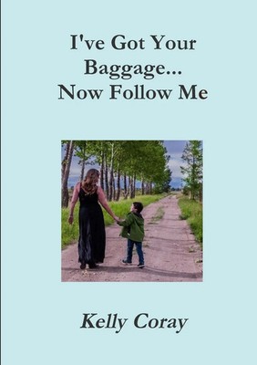 I've Got Your Baggage... Now Follow Me! Kelly Coray Taschenbuch Englisch 2017