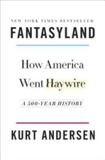 Fantasyland: How America Went Haywire: A 500-Year History - VERY GOOD
