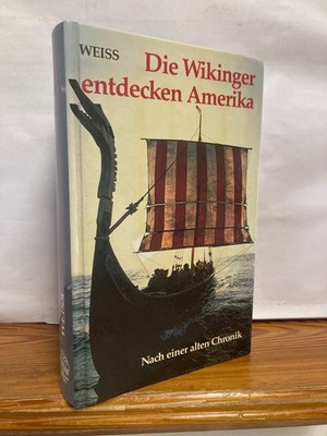 Die Wikinger entdecken Amerika. Nach einer alten Chronik Weiss, Walter: