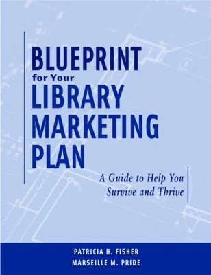 Blueprint for Your Library Marketing Plan : A Guide to Help You S