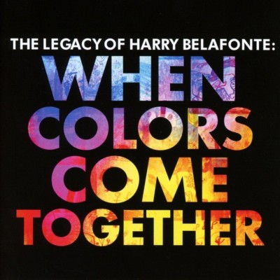 HARRY BELAFONTE -THE LEGACY OF HARRY BELAFONTE:WHEN COLORS COME TOGETHER CD NEU