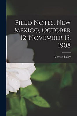 Field Notes, New Mexico, October 12-November 15, 1908 - Paperback / softback NEW