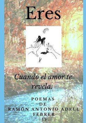 Eres IV: Cuando el amor te revela. by Ram?n Antonio Adell Febrer (Spanish) Paper