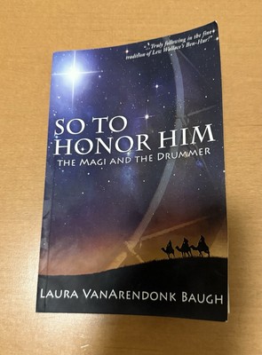 SO TO HONOR HIM: THE MAGI AND THE DRUMMER By Laura Vanarendonk Baugh