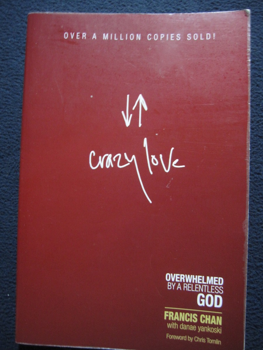 Crazy Love: Overwhelmed by a Relentless God [Paperback] Francis