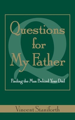 Questions for My Father : Finding the Man Behind Your Dad, Paperback by Stani...