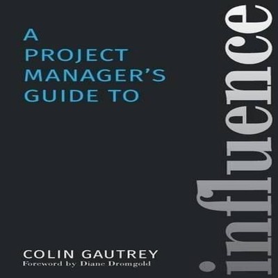 A Project Manager's Guide to Influence Colin Gautrey Paperback Th