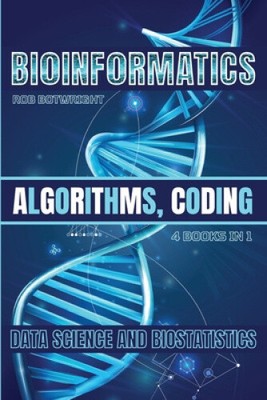 Bioinformatics: Algorithms, Coding, Data Science And Biostatistics [Paperback]