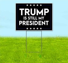 TRUMP IS STILL MY PRESIDENT 18x24 Yard Sign Corrugated Plastic Bandit MAGA 2024