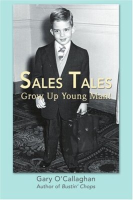 Sales Tales: Grow Up Young Man!, O'Callaghan 9780595415250 Fast Free Shipping-,