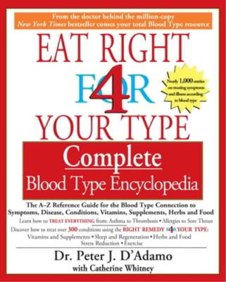 Eat Right 4 Your Type Complete Blood Type Encyclopedia: The A-Z Reference Guide