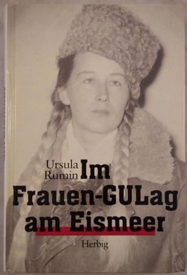Im Frauen-Gulag am Eismeer. Mit 40 Fotos und Dokumenten. Ursula, Rumin: