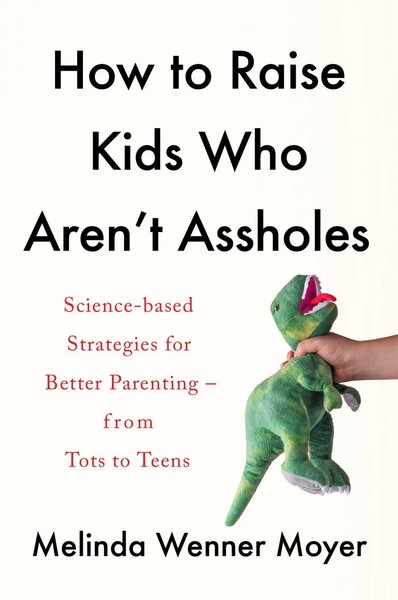 Melinda Wenner Moyer | How To Raise Kids Who Aren't Assholes | Taschenbuch-image