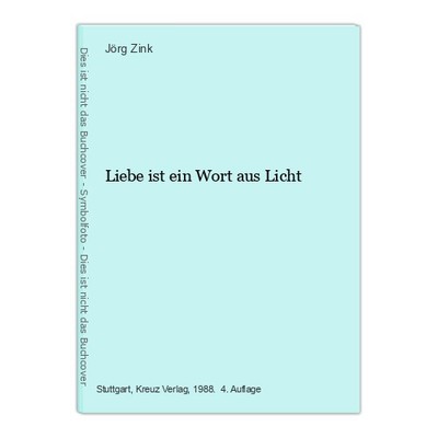 Liebe ist ein Wort aus Licht Zink, Jörg: