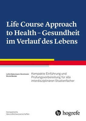 Life Course Approach to Health - Gesundheit im Verlauf des Lebens, Nicole B ...