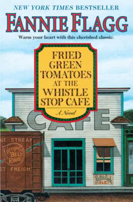 Fried Green Tomatoes at the Whistle Stop Cafe by Fannie Flagg: New