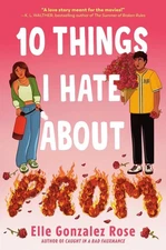 10 Things I Hate About Prom by Elle Gonzalez Rose Hardcover Book