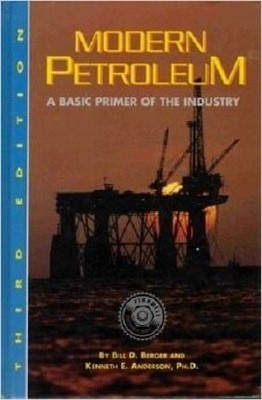 Modern Petroleum: A Basic Primer of the Industry, Berger, Bill D.,Anderson, Kenn