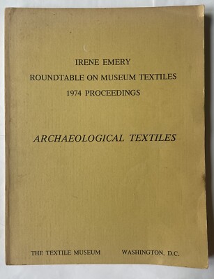 Irene Emery Roundtable, Museum Textiles, 1974 Proceeding, Archeological Textiles
