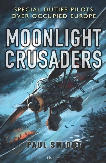 Moonlight Crusaders: Special Duties Pilots over Occupied Europe by Paul Smiddy - Image 1 of 1