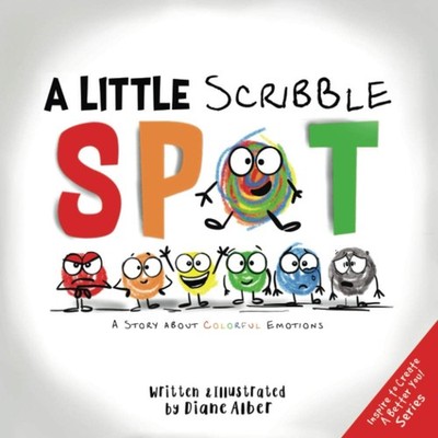 A Little Scribble SPOT: A Story About Colorful Emotions (Inspire to Create A...