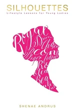 Silhouettes: Lifestyle Lessons for Young Ladies by Andrus