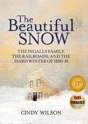 Hard Winter The Beautiful Snow: The Ingalls Family, the Railroads, and the Hard ...