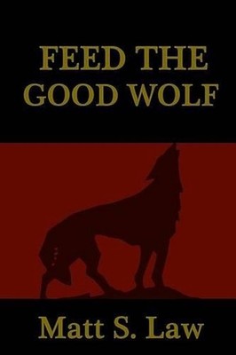 Feed the Good Wolf by Matt S. Law (English) Paperback Book