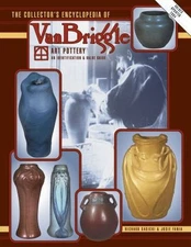 The Collector's Encyclopedia of Van Briggle Art Pottery: An Identification &...