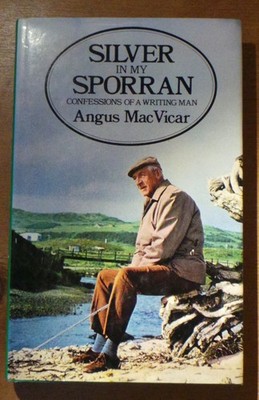 Silver in my sporran, Confessions of a Writing Man by Angus MacVicar, Signed
