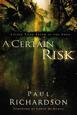 A Certain Risk: Living Your Faith at the Edge by Paul Andrew Richardson (English