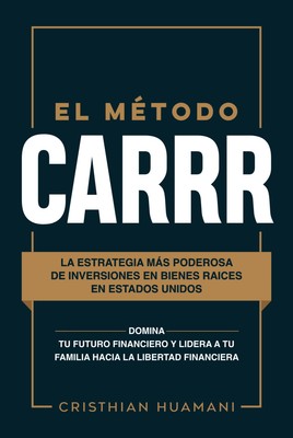 EL M?ëTODO CARRR: La estrategia m?ís poderosa de inversiones en bie