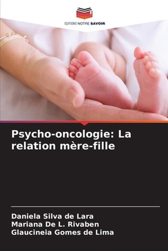 Psycho-oncologie: La relation m?re-fille by Daniela Silva de Lara Paperback Book